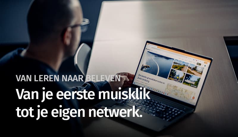 Van je eerste muisklik tot je eigen netwerk.